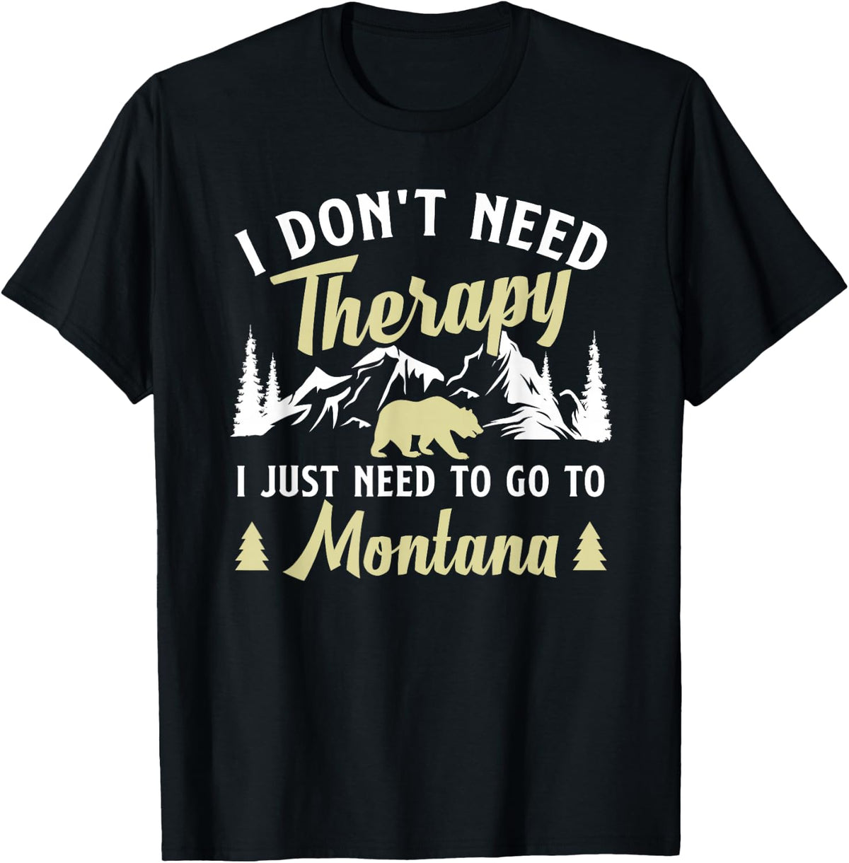Outdoor Holidays I just Need to go to Montana T-Shirt