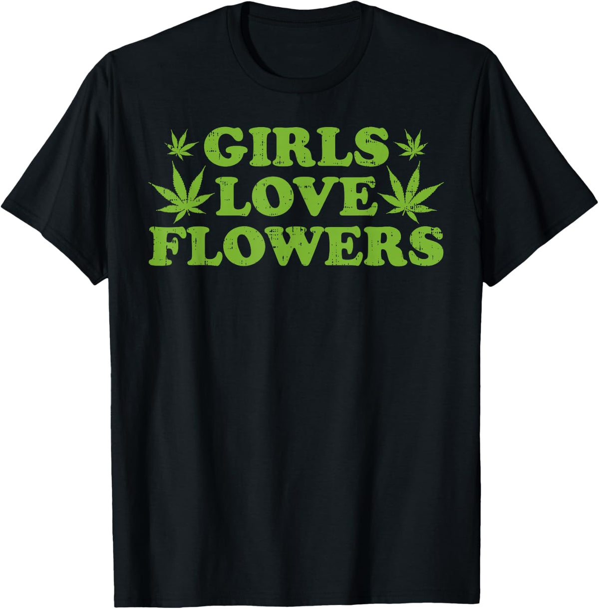 Girls Love Flowers Weed Cannabis Funny Marijuana 420 Gift T-Shirt