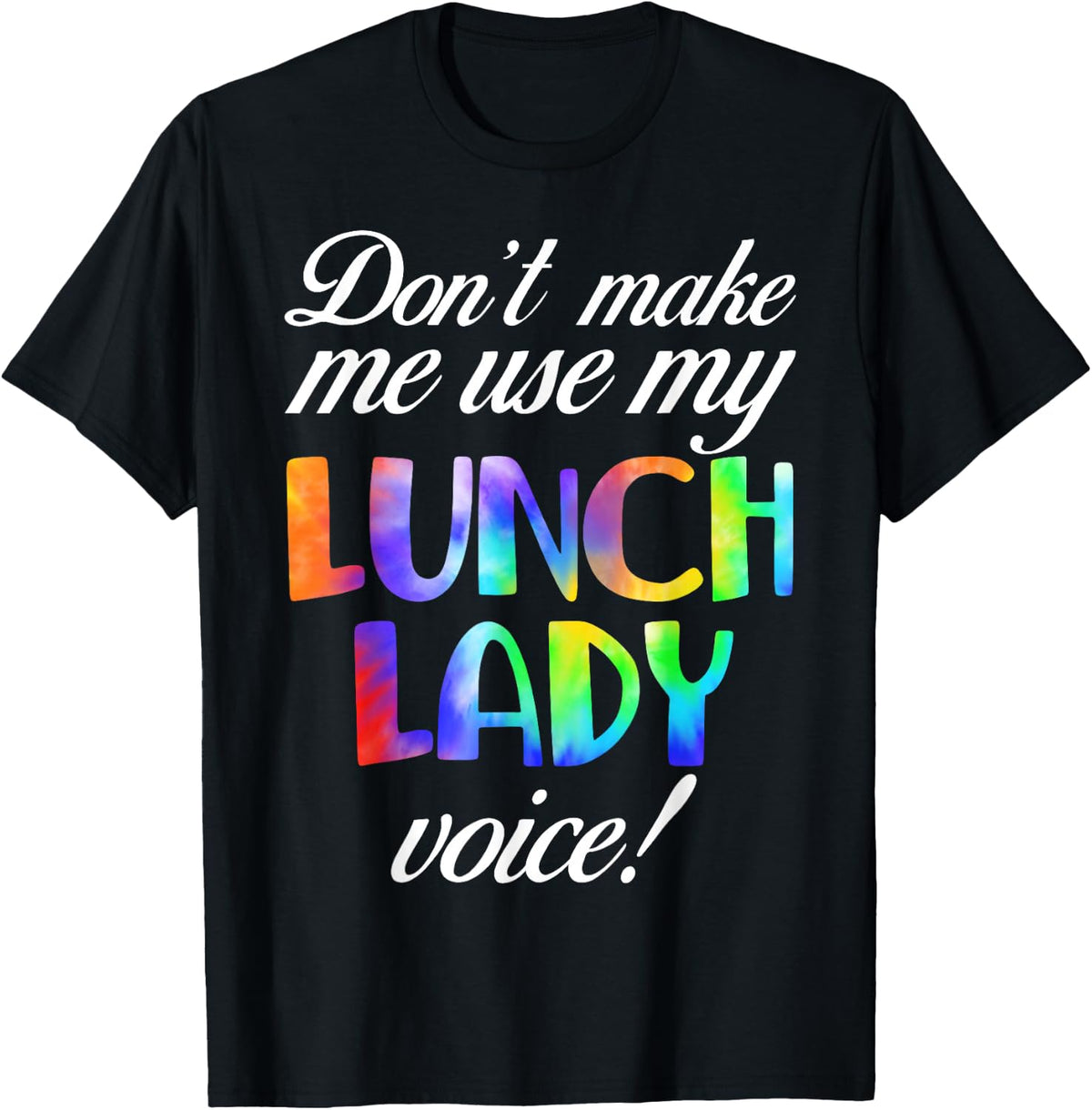 Don't Make Me Use My Lunch Lady Voice Volunteer Tie Dye T-Shirt