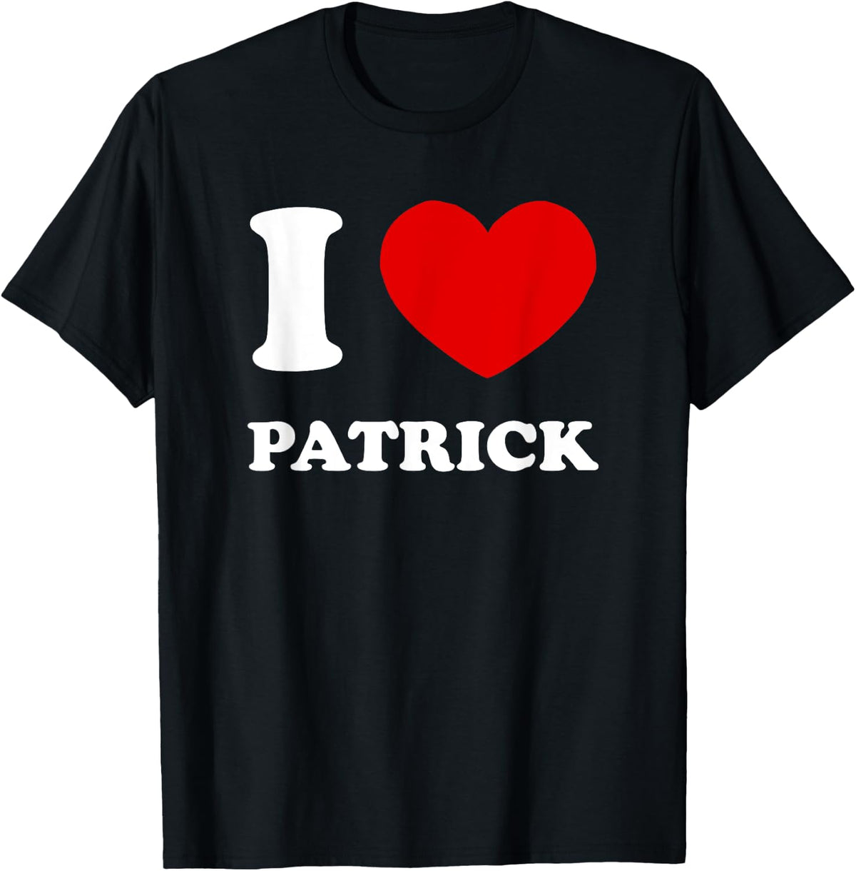 I Love Patrick I Heart Patrick Funny First Name Patrick T-Shirt