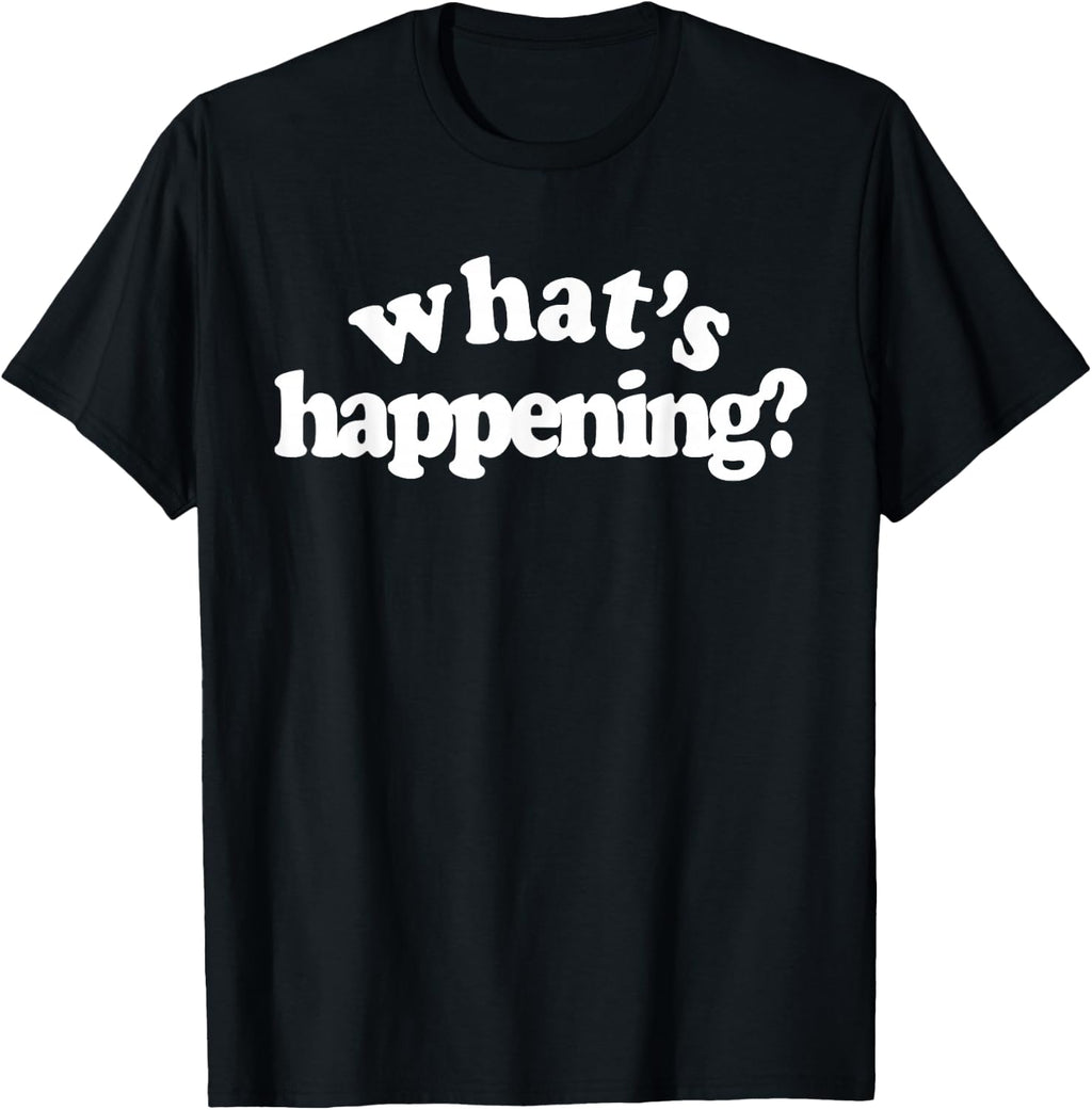 What's Happening T-Shirt