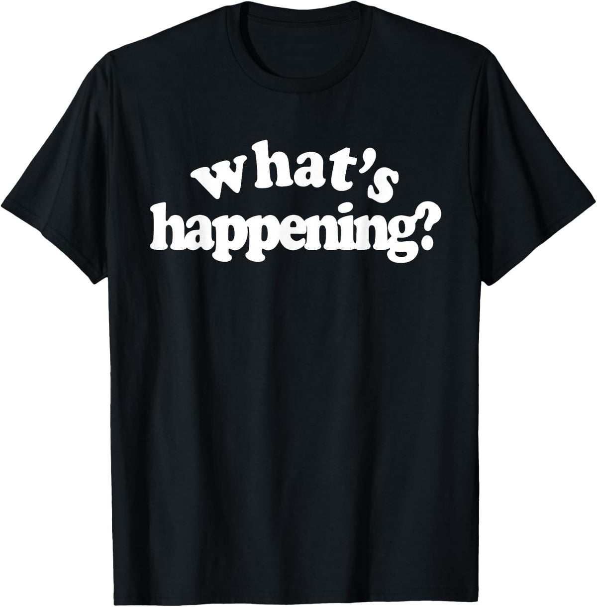 What's Happening T-Shirt