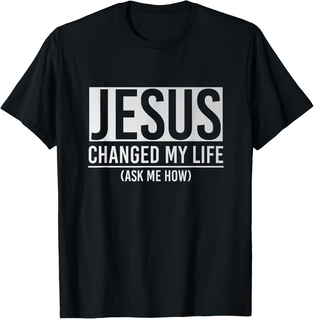 Jesus Changed My Life Ask Me How Jesus T-Shirt Small