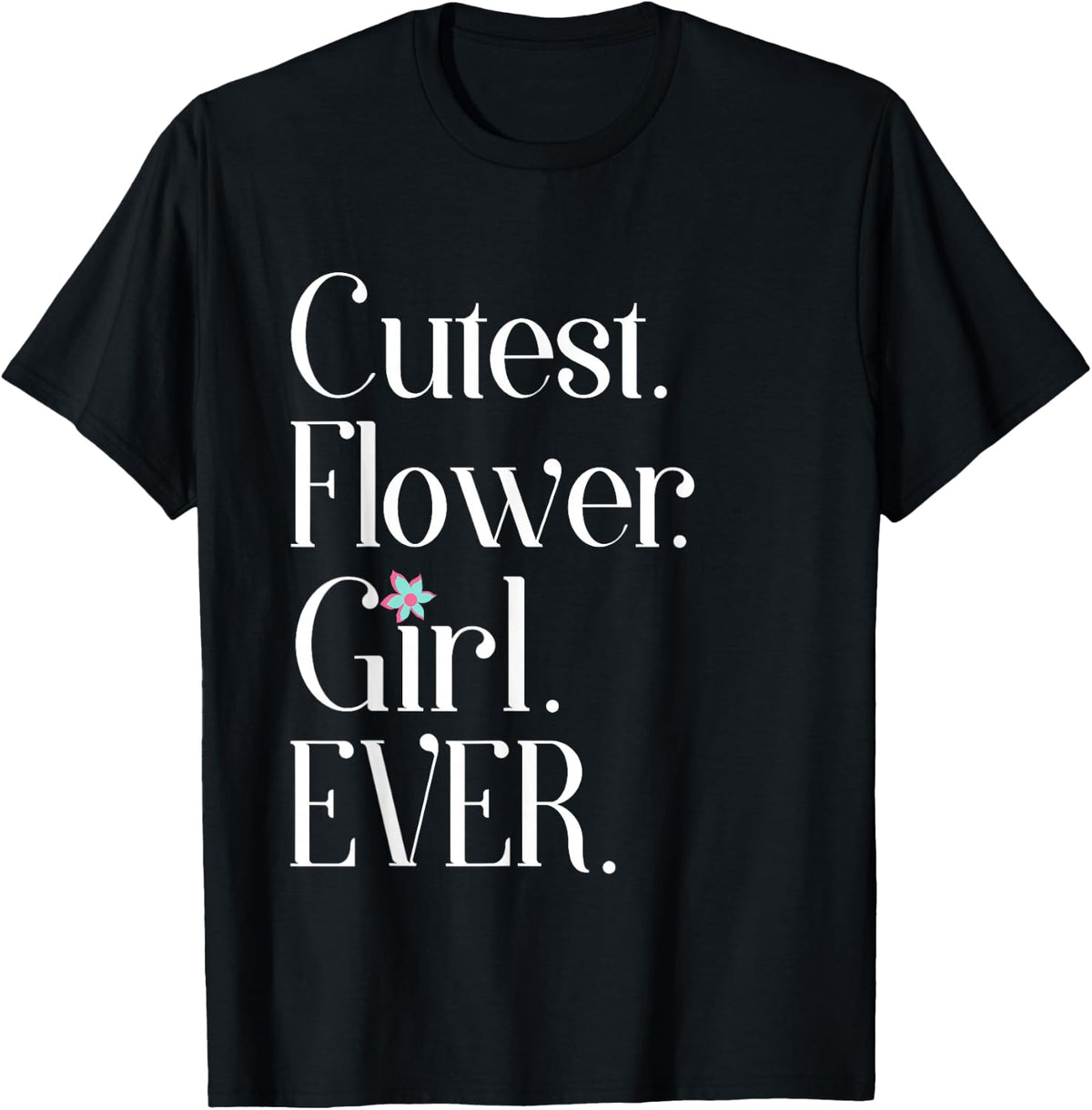 Cutest Flower Girl Ever Tshirt T-Shirt