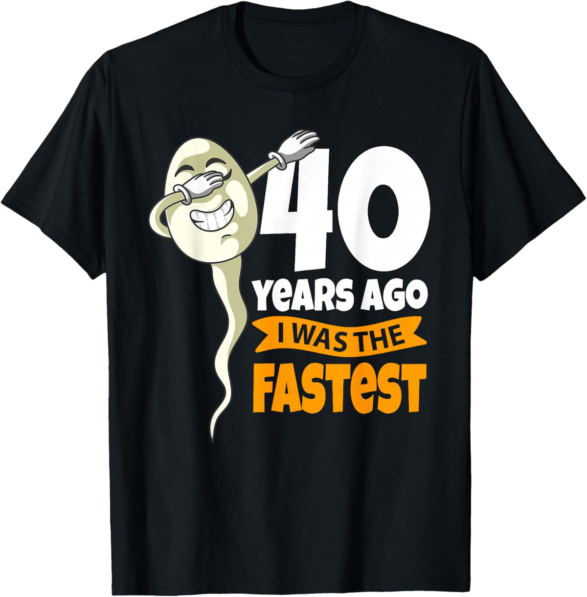 40 Years Ago i was fastest - 40th Birthday Gag sperm T-Shirt