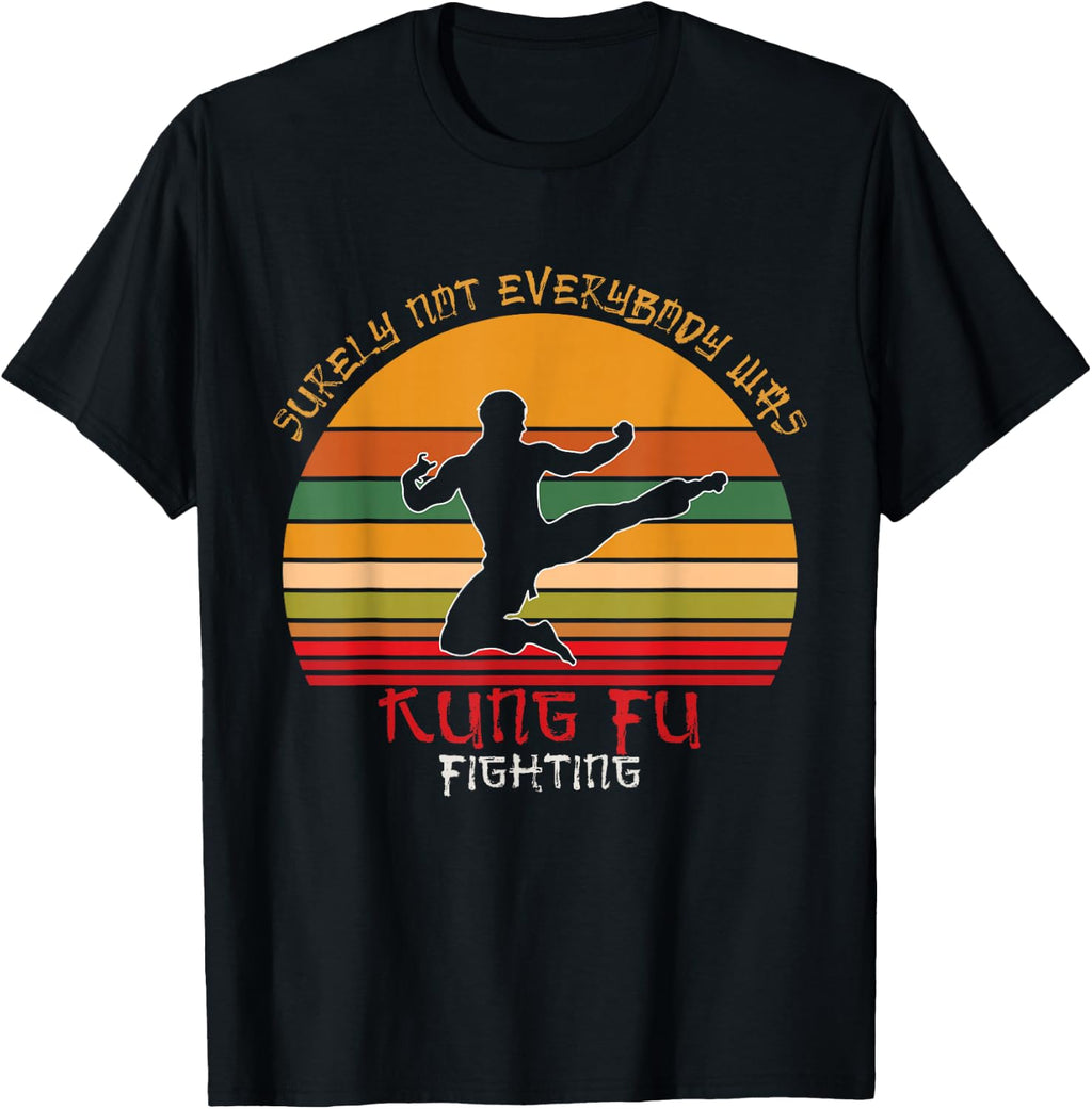 Surely Not Everybody Was Kung Fu Fighting Shirt Kung Fu T-Shirt