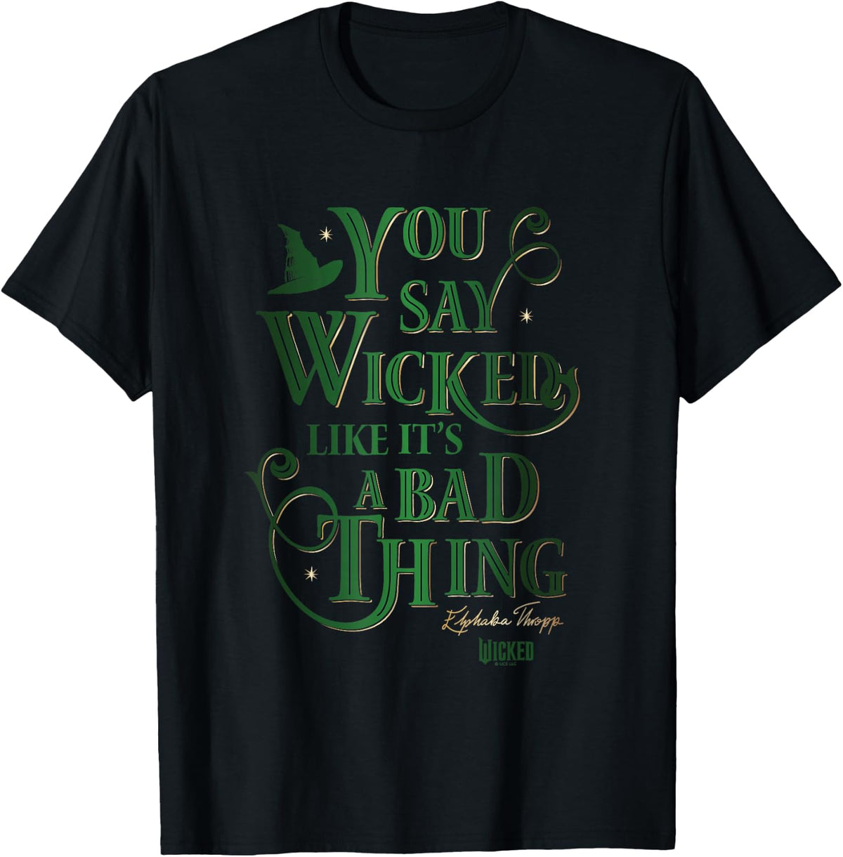 Wicked Elphaba You Say Wicked Like It’s A Bad Thing T-Shirt