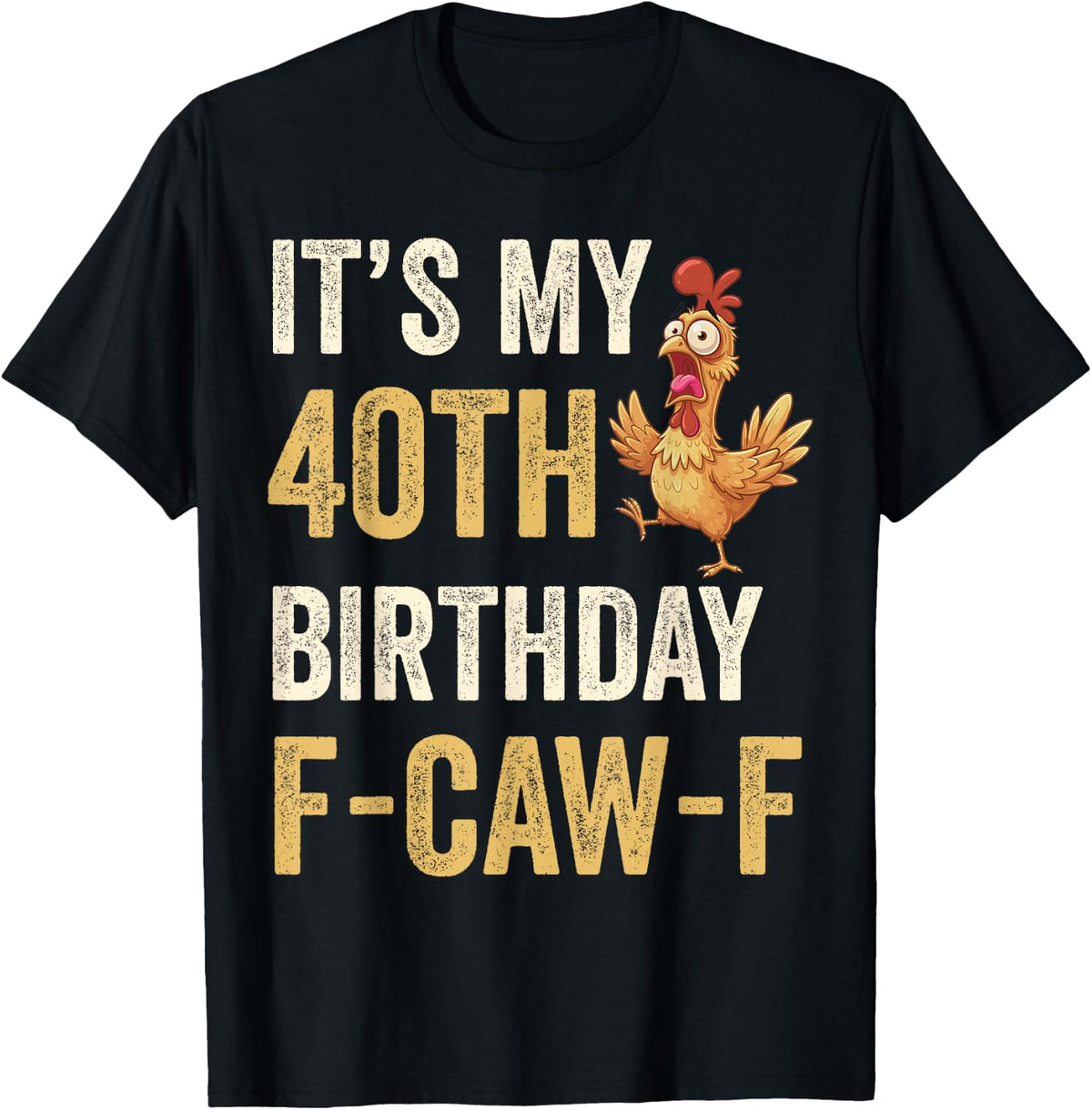 40th Birthday Funny F-Caw-F Chicken Rooster Crow FCAWF Meme T-Shirt