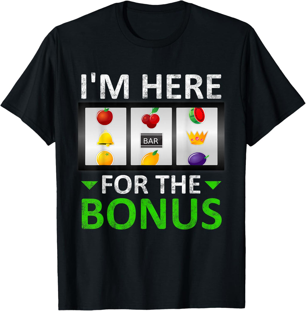 I'm Here for The Bonus Slot Machine Gambling T-Shirt