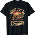 Never Killed A Mountain Lion But I've Choked A Cougar T-Shirt