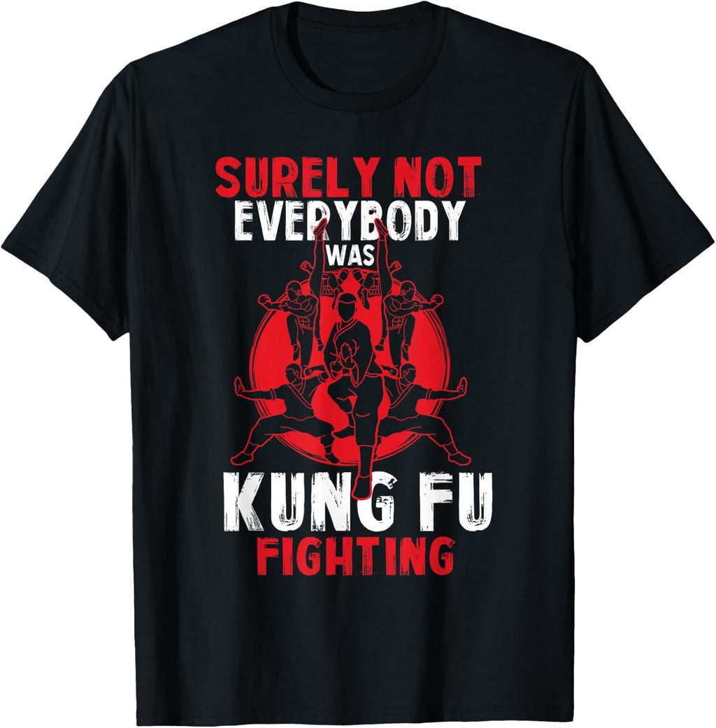 Surely Not Everybody Was Kung Fu Fighting Shirts T-Shirt