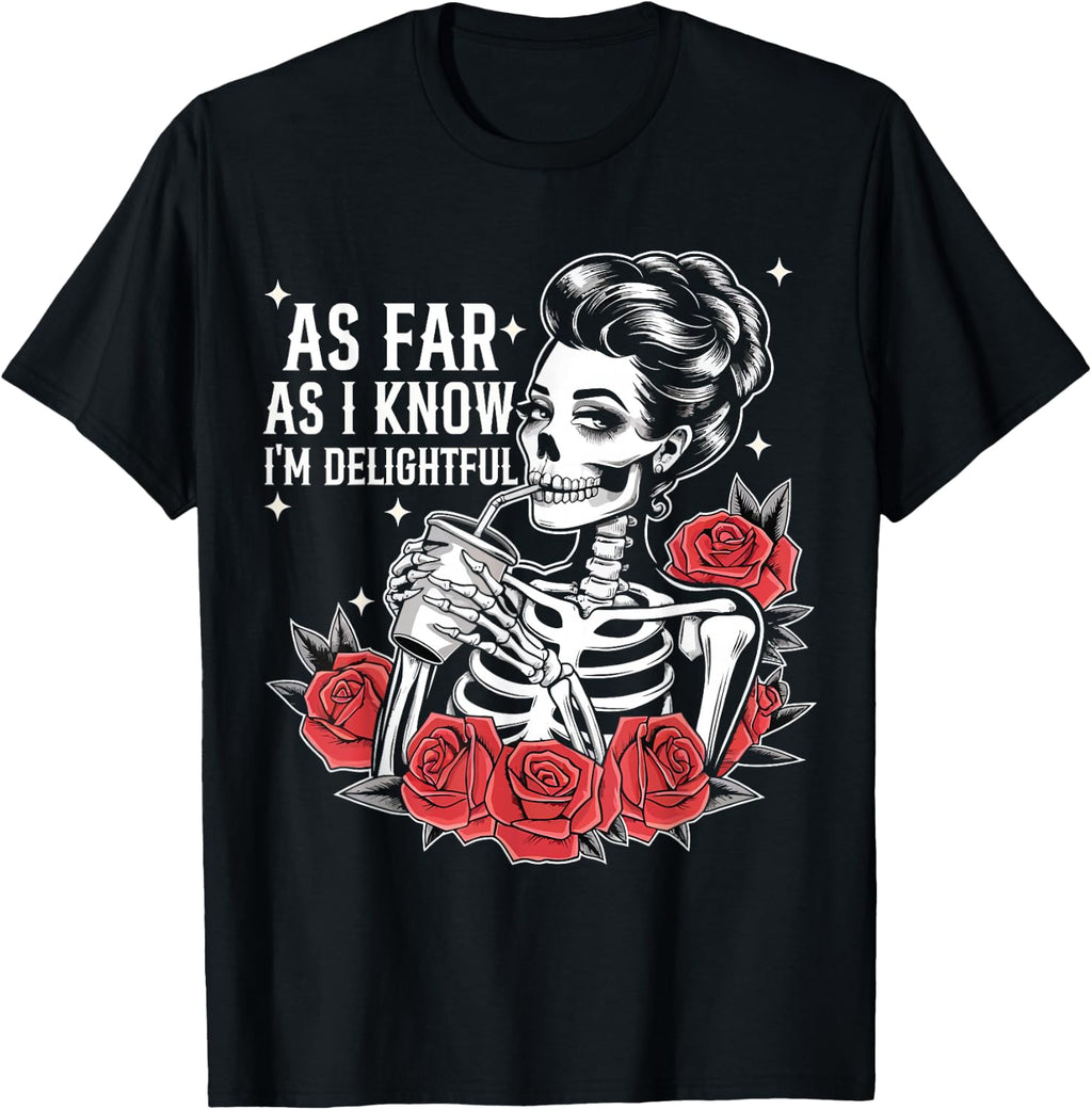 As Far As I Know I'm Delightful Funny Skeleton Saying Quote T-Shirt