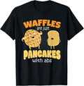 Funny Waffles are Just Pancakes with Abs Breakfast Humor T-Shirt
