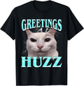 Greetings Huzz Cat Silly Funny Cat Meme Men Women T-Shirt