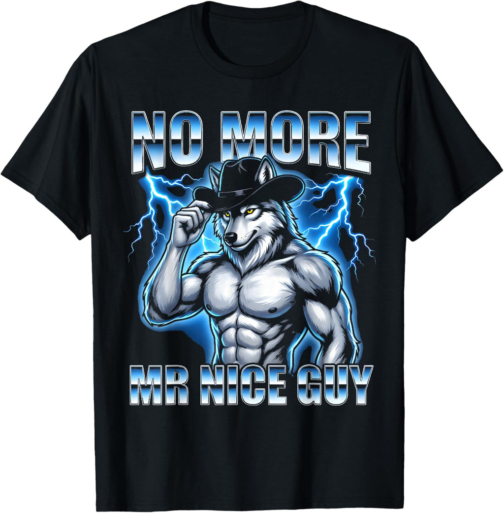 No More Mr. Nice Guy - Funny Wolf Meme Guys Novelty Cool Men T-Shirt